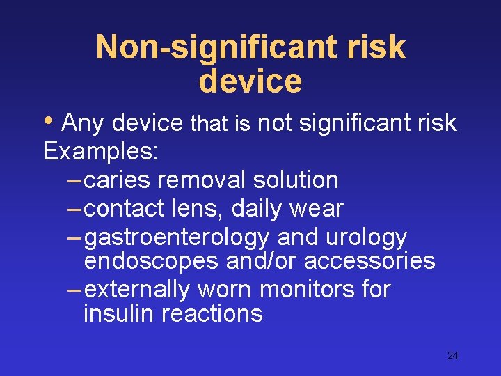 Non-significant risk device • Any device that is not significant risk Examples: – caries