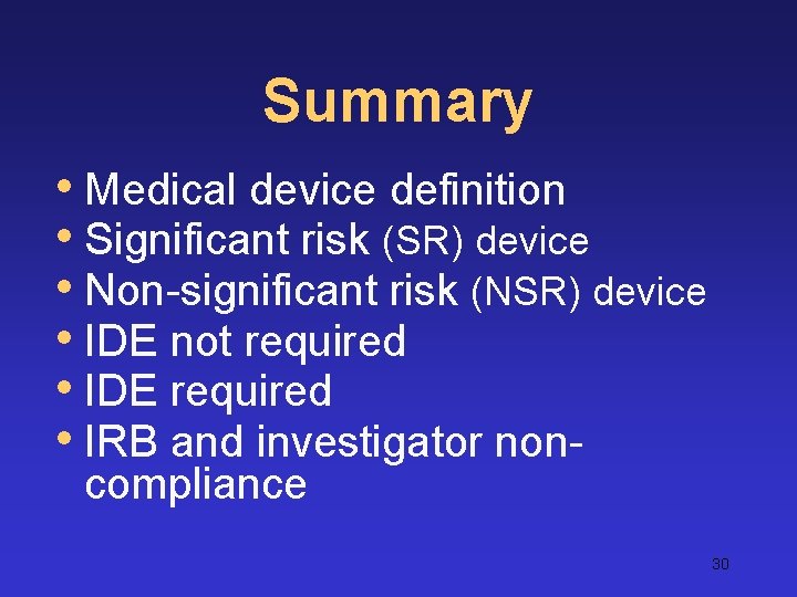Summary • Medical device definition • Significant risk (SR) device • Non-significant risk (NSR)