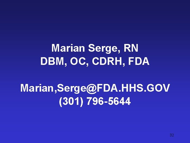 Marian Serge, RN DBM, OC, CDRH, FDA Marian, Serge@FDA. HHS. GOV (301) 796 -5644