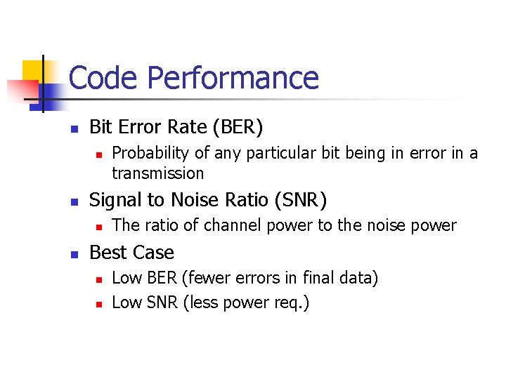 Code Performance n Bit Error Rate (BER) n n Signal to Noise Ratio (SNR) Code Performance n Bit Error Rate (BER) n n Signal to Noise Ratio (SNR)