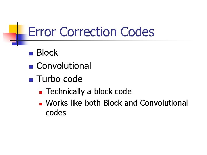 Error Correction Codes n n n Block Convolutional Turbo code n n Technically a Error Correction Codes n n n Block Convolutional Turbo code n n Technically a