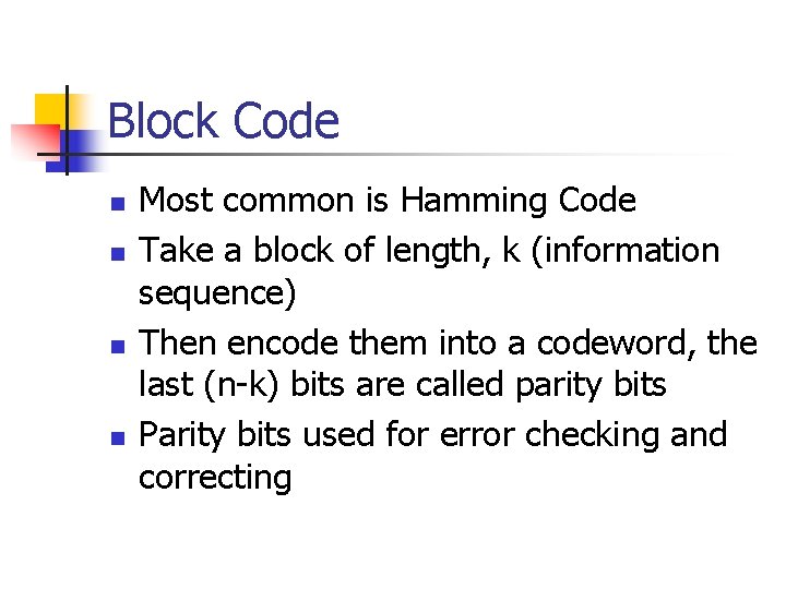 Block Code n n Most common is Hamming Code Take a block of length, Block Code n n Most common is Hamming Code Take a block of length,