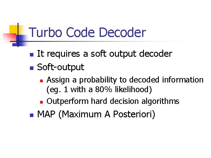 Turbo Code Decoder n n It requires a soft output decoder Soft-output n n Turbo Code Decoder n n It requires a soft output decoder Soft-output n n