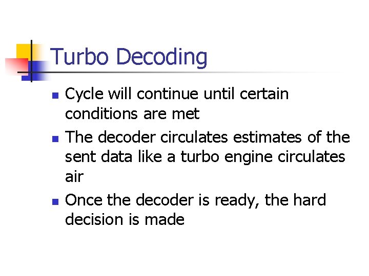 Turbo Decoding n n n Cycle will continue until certain conditions are met The Turbo Decoding n n n Cycle will continue until certain conditions are met The