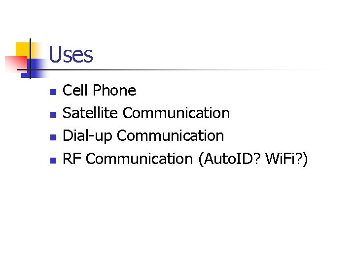 Uses n n Cell Phone Satellite Communication Dial-up Communication RF Communication (Auto. ID? Wi. Uses n n Cell Phone Satellite Communication Dial-up Communication RF Communication (Auto. ID? Wi.