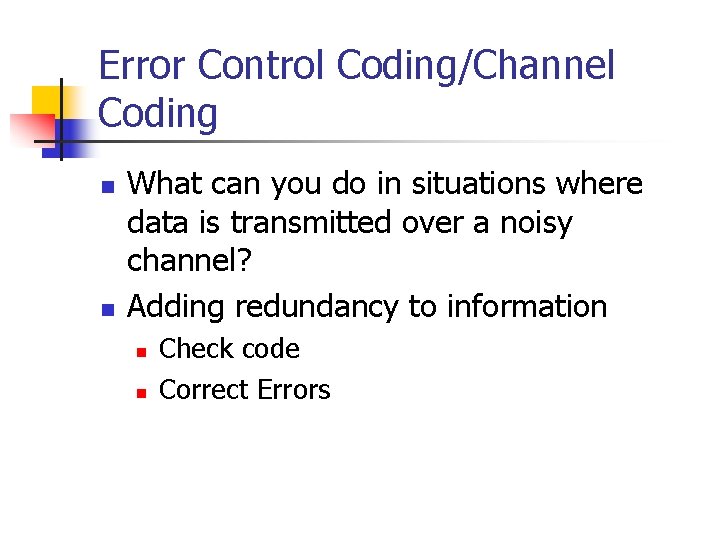 Error Control Coding/Channel Coding n n What can you do in situations where data Error Control Coding/Channel Coding n n What can you do in situations where data