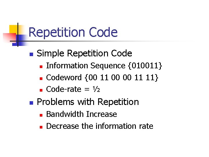 Repetition Code n Simple Repetition Code n n Information Sequence {010011} Codeword {00 11 Repetition Code n Simple Repetition Code n n Information Sequence {010011} Codeword {00 11