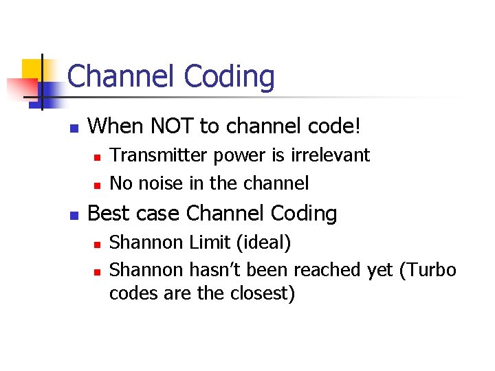 Channel Coding n When NOT to channel code! n n n Transmitter power is Channel Coding n When NOT to channel code! n n n Transmitter power is