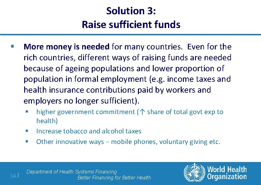 Solution 3: Raise sufficient funds § More money is needed for many countries. Even