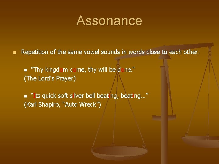 Assonance n Repetition of the same vowel sounds in words close to each other.