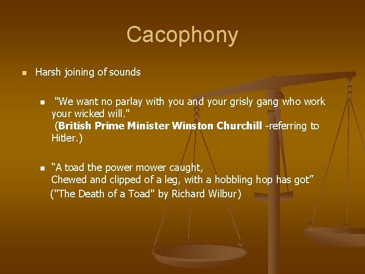 Cacophony n Harsh joining of sounds n "We want no parlay with you and