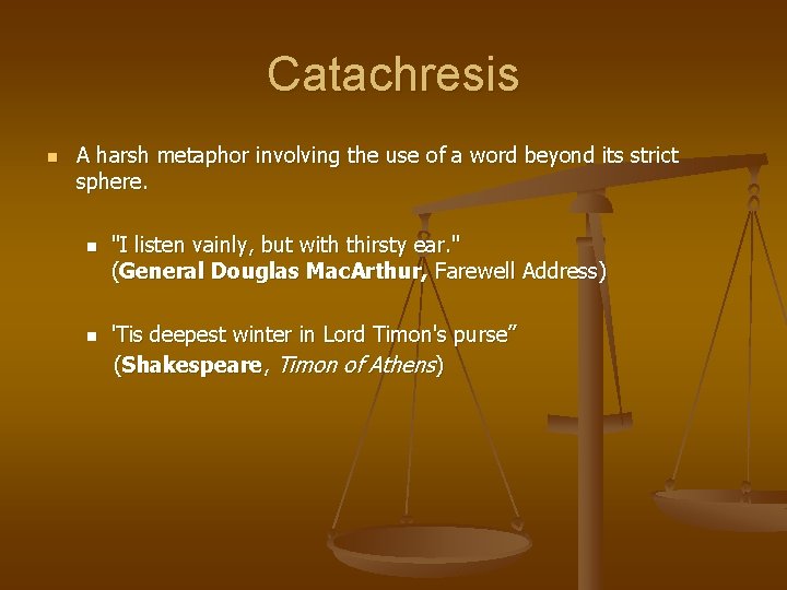 Catachresis n A harsh metaphor involving the use of a word beyond its strict