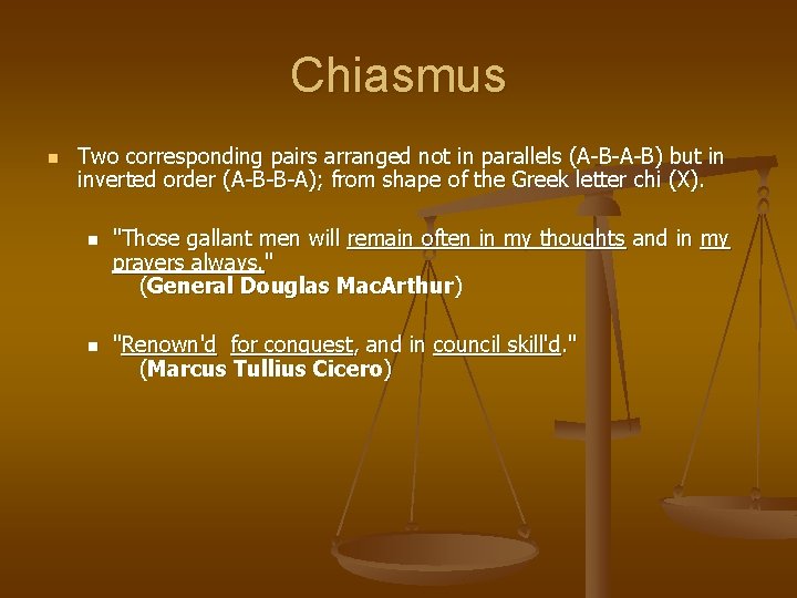 Chiasmus n Two corresponding pairs arranged not in parallels (A-B-A-B) but in inverted order