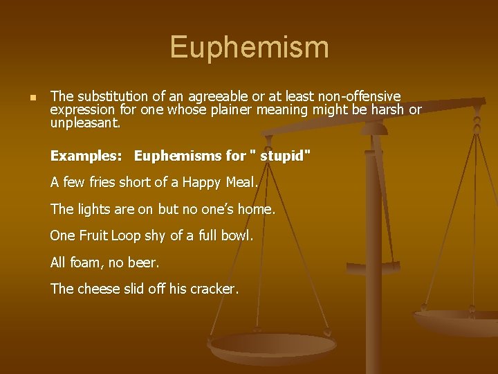 Euphemism n The substitution of an agreeable or at least non-offensive expression for one