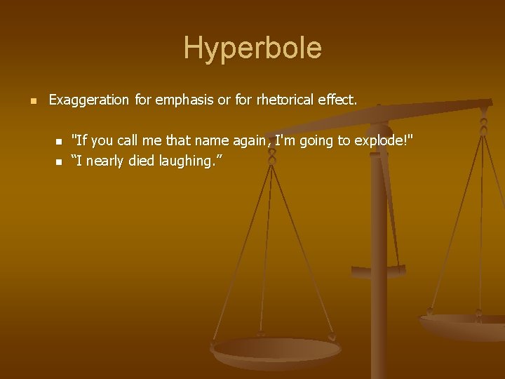 Hyperbole n Exaggeration for emphasis or for rhetorical effect. n n "If you call