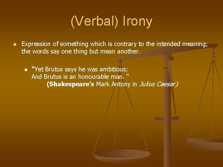 (Verbal) Irony n Expression of something which is contrary to the intended meaning; the