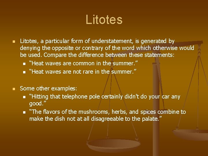 Litotes n n Litotes, a particular form of understatement, is generated by denying the