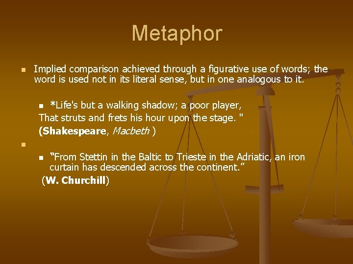 Metaphor n n Implied comparison achieved through a figurative use of words; the word
