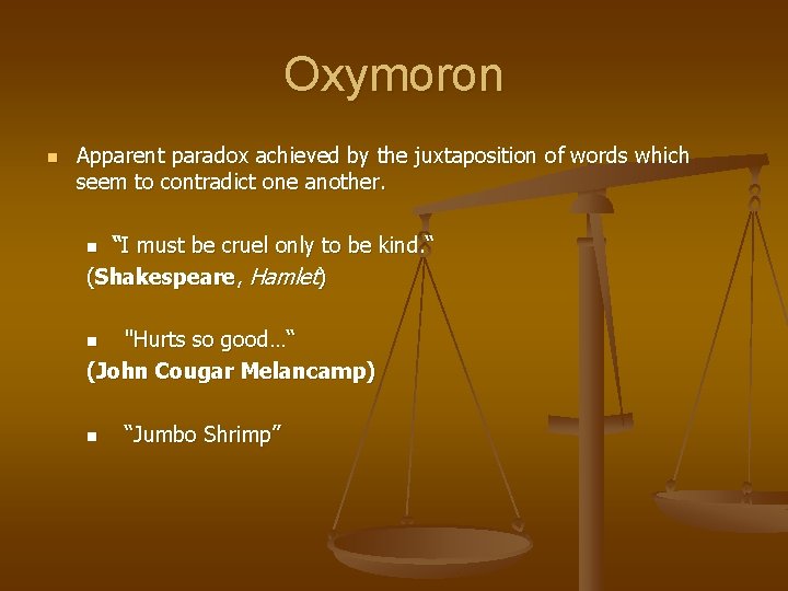 Oxymoron n Apparent paradox achieved by the juxtaposition of words which seem to contradict