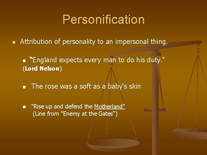 Personification n Attribution of personality to an impersonal thing. n “England expects every man