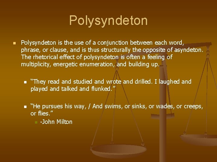 Polysyndeton n Polysyndeton is the use of a conjunction between each word, phrase, or