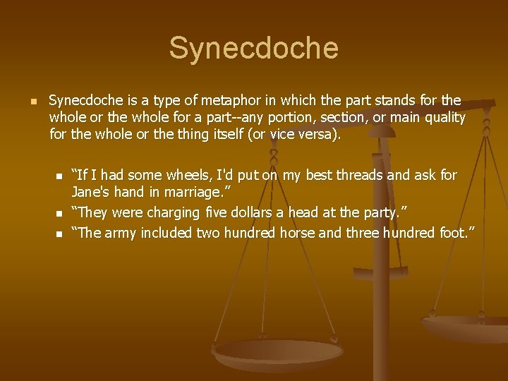 Synecdoche n Synecdoche is a type of metaphor in which the part stands for