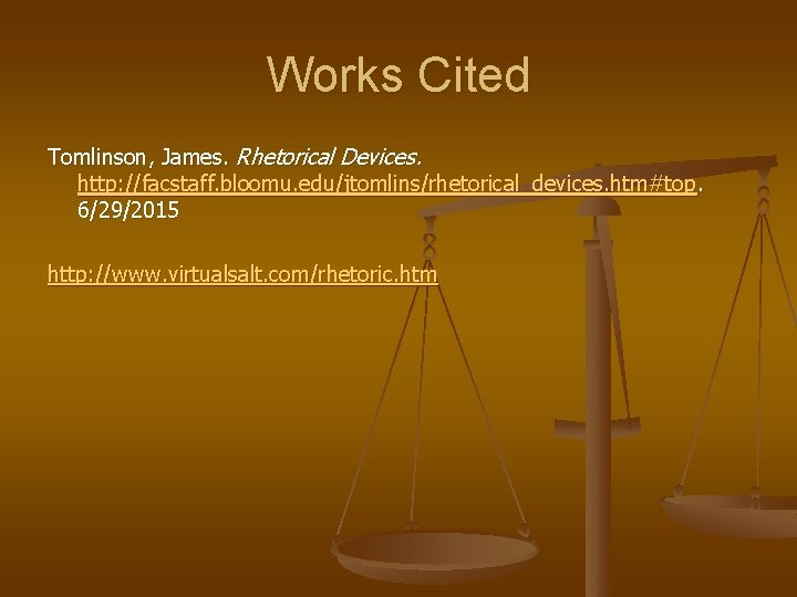 Works Cited Tomlinson, James. Rhetorical Devices. http: //facstaff. bloomu. edu/jtomlins/rhetorical_devices. htm#top. 6/29/2015 http: //www.