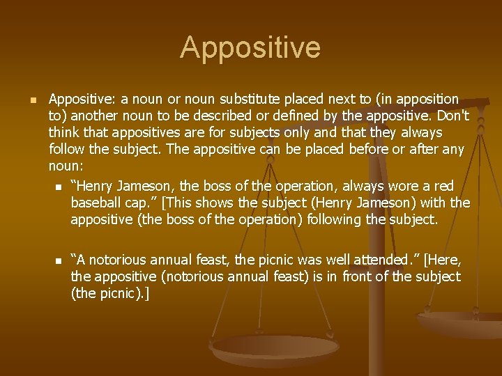 Appositive n Appositive: a noun or noun substitute placed next to (in apposition to)