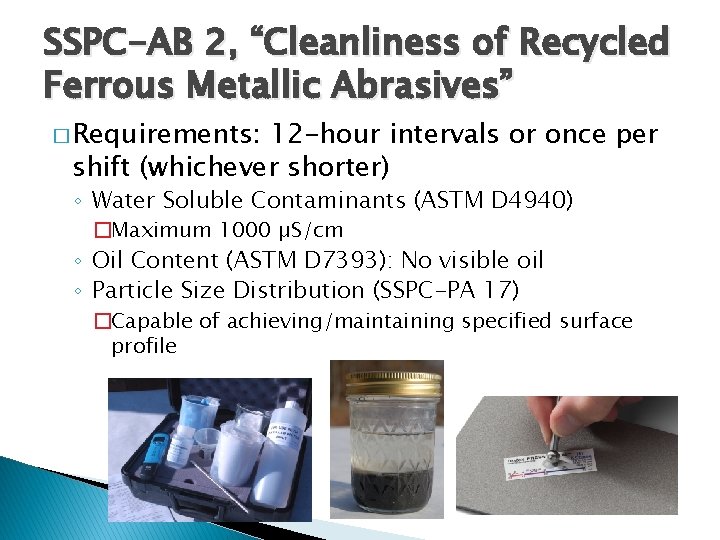 SSPC-AB 2, “Cleanliness of Recycled Ferrous Metallic Abrasives” � Requirements: 12 -hour intervals or