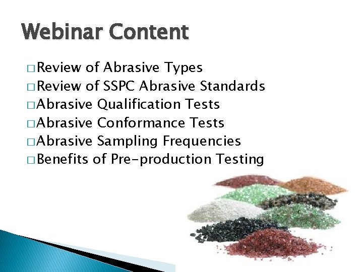 Webinar Content � Review of Abrasive Types � Review of SSPC Abrasive Standards �