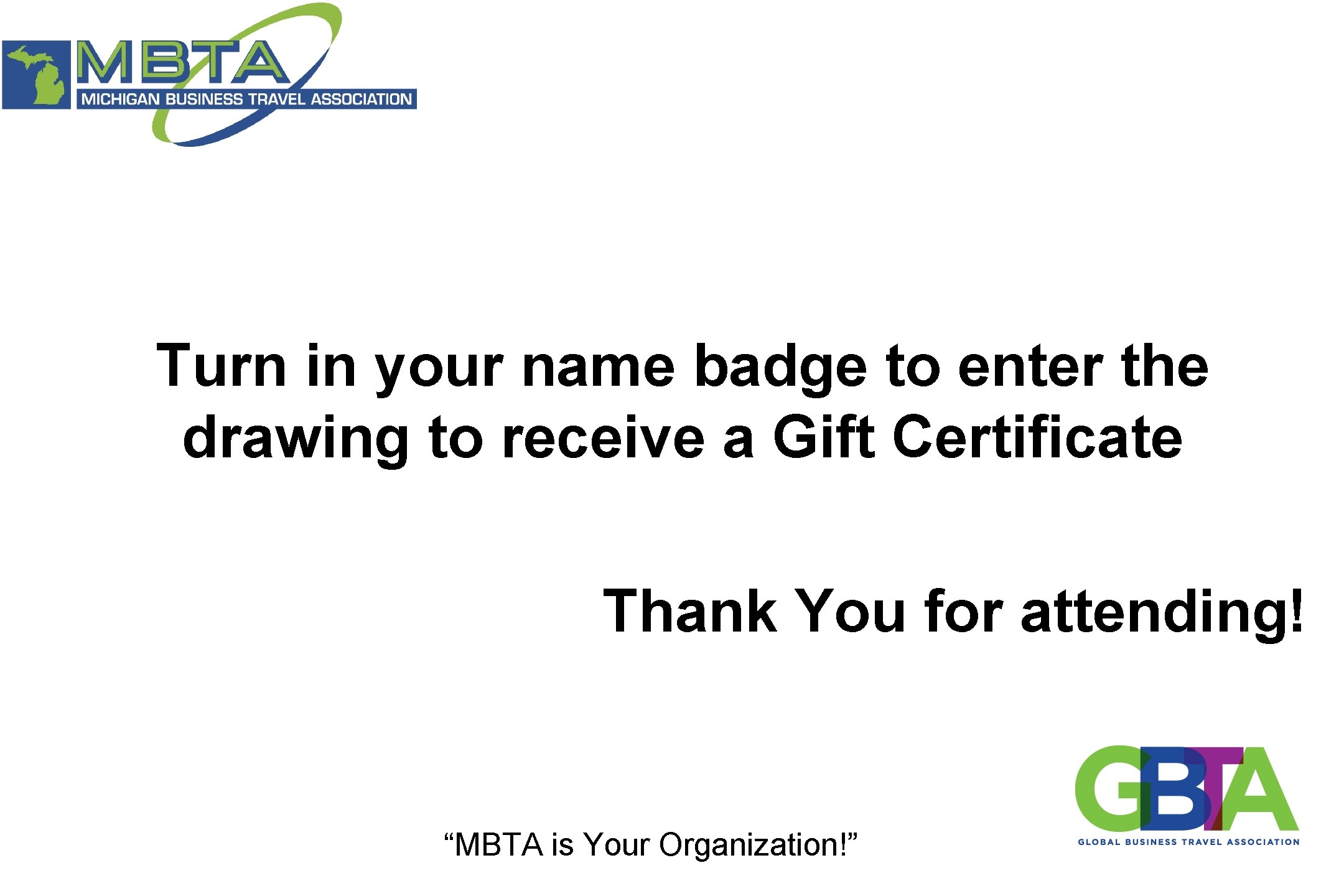 Turn in your name badge to enter the drawing to receive a Gift Certificate