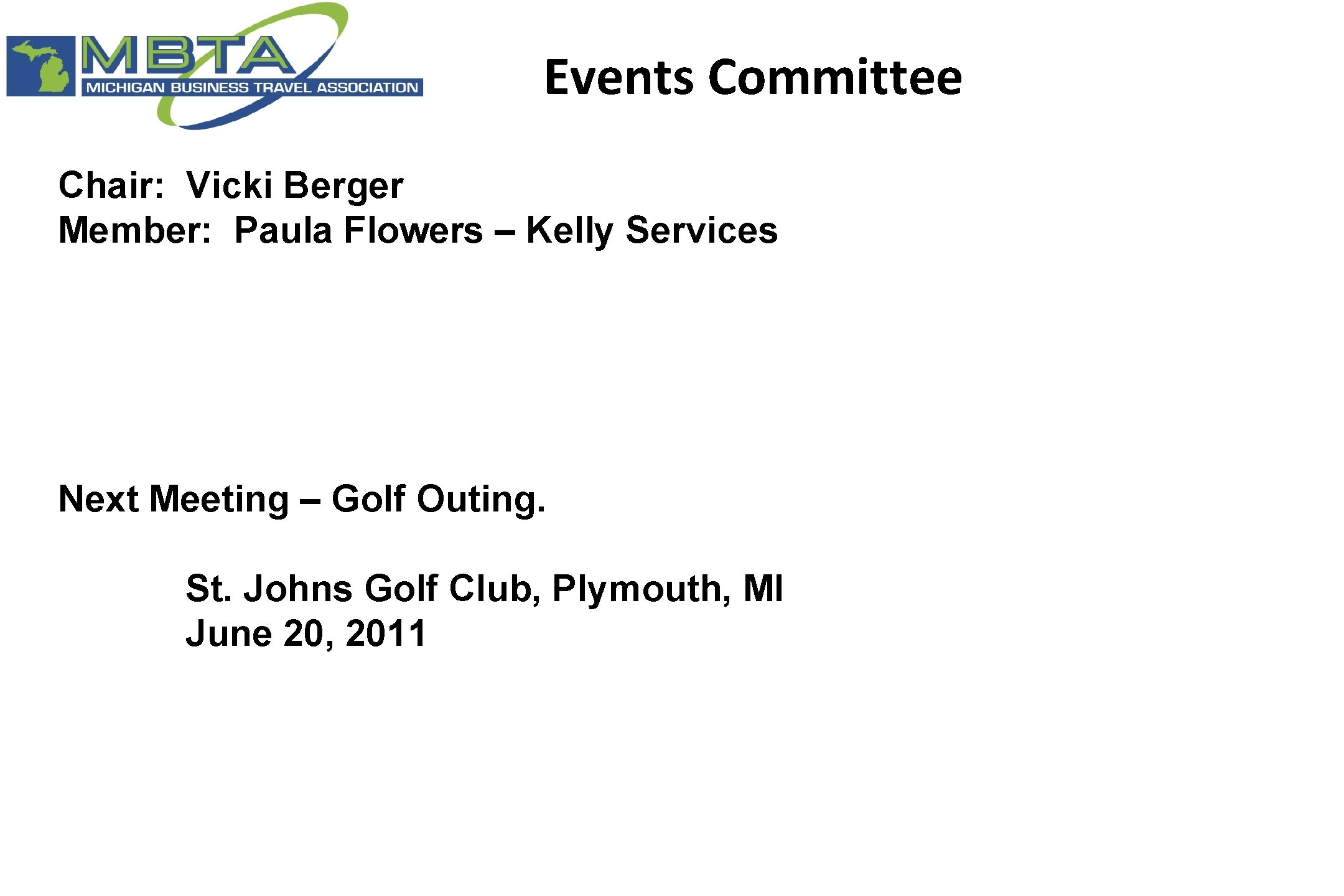Events Committee Chair: Vicki Berger Member: Paula Flowers – Kelly Services Next Meeting –