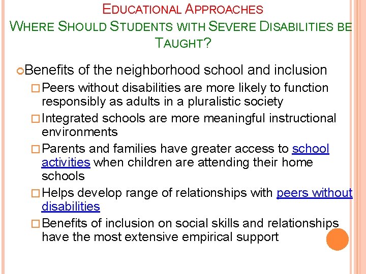 EDUCATIONAL APPROACHES WHERE SHOULD STUDENTS WITH SEVERE DISABILITIES BE TAUGHT? Benefits � Peers of