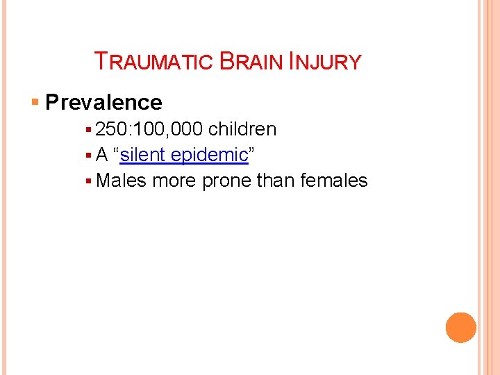 15 TRAUMATIC BRAIN INJURY § Prevalence § 250: 100, 000 children § A “silent