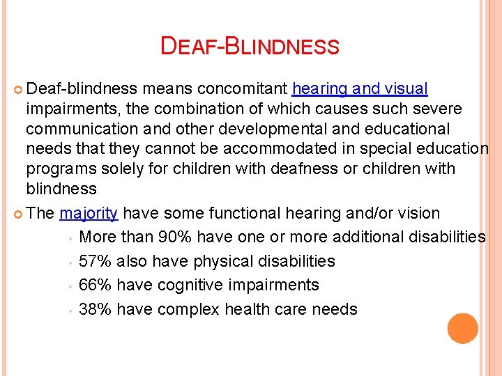 DEAF-BLINDNESS Deaf-blindness means concomitant hearing and visual impairments, the combination of which causes such