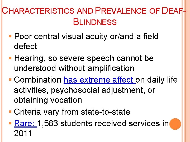 19 CHARACTERISTICS AND PREVALENCE OF DEAFBLINDNESS § Poor central visual acuity or/and a field
