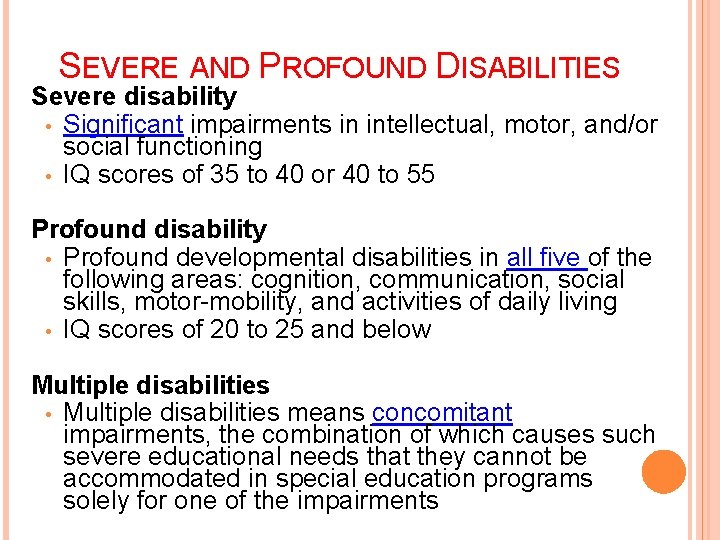 SEVERE AND PROFOUND DISABILITIES Severe disability • Significant impairments in intellectual, motor, and/or social