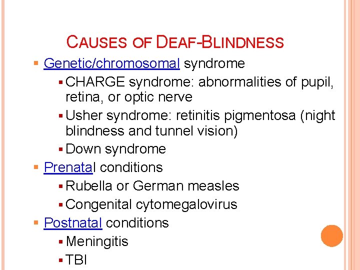 20 CAUSES OF DEAF-BLINDNESS § Genetic/chromosomal syndrome § CHARGE syndrome: abnormalities of pupil, retina,