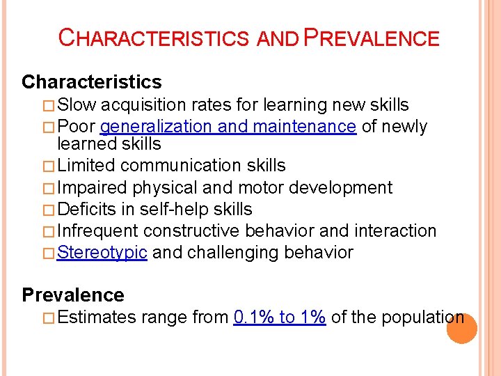 CHARACTERISTICS AND PREVALENCE Characteristics �Slow acquisition rates for learning new skills �Poor generalization and