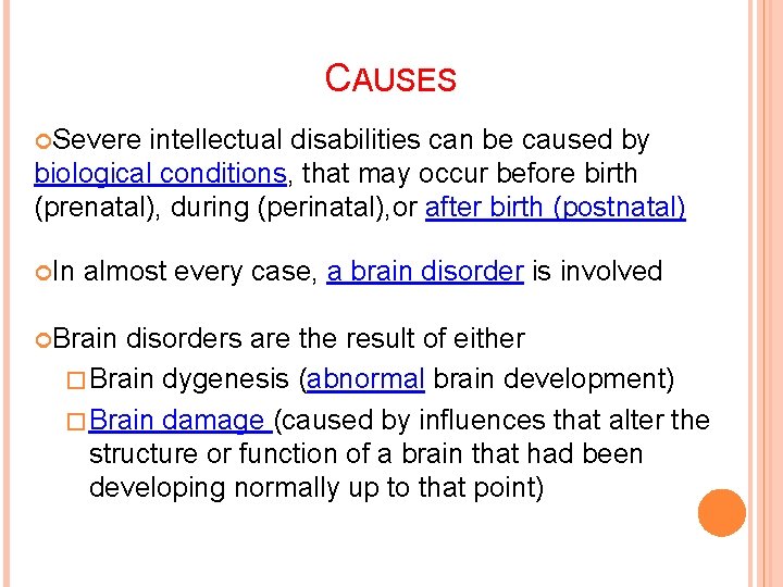 CAUSES Severe intellectual disabilities can be caused by biological conditions, that may occur before