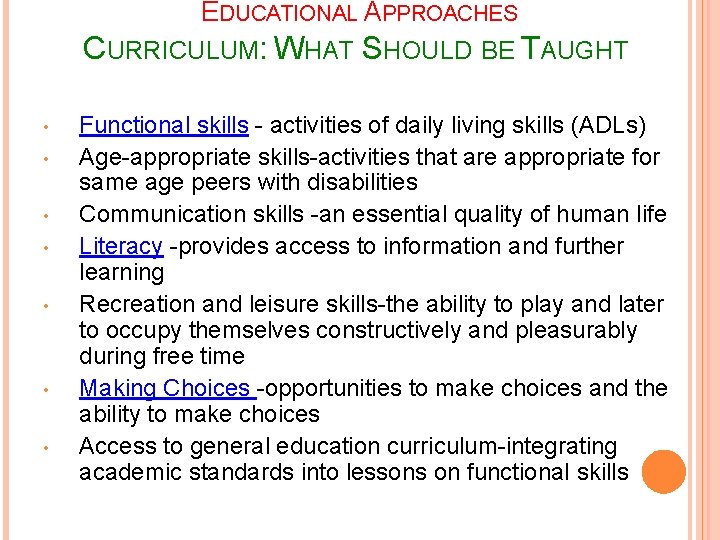 EDUCATIONAL APPROACHES CURRICULUM: WHAT SHOULD BE TAUGHT • • Functional skills - activities of