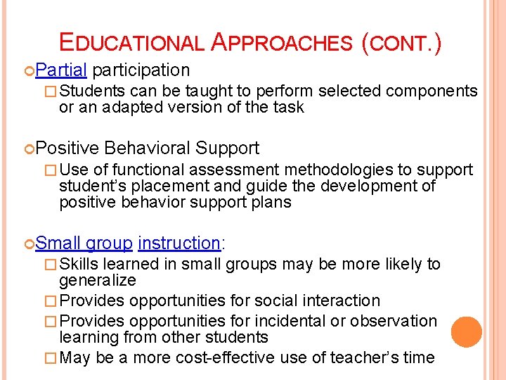 EDUCATIONAL APPROACHES (CONT. ) Partial participation � Students can be taught to perform selected