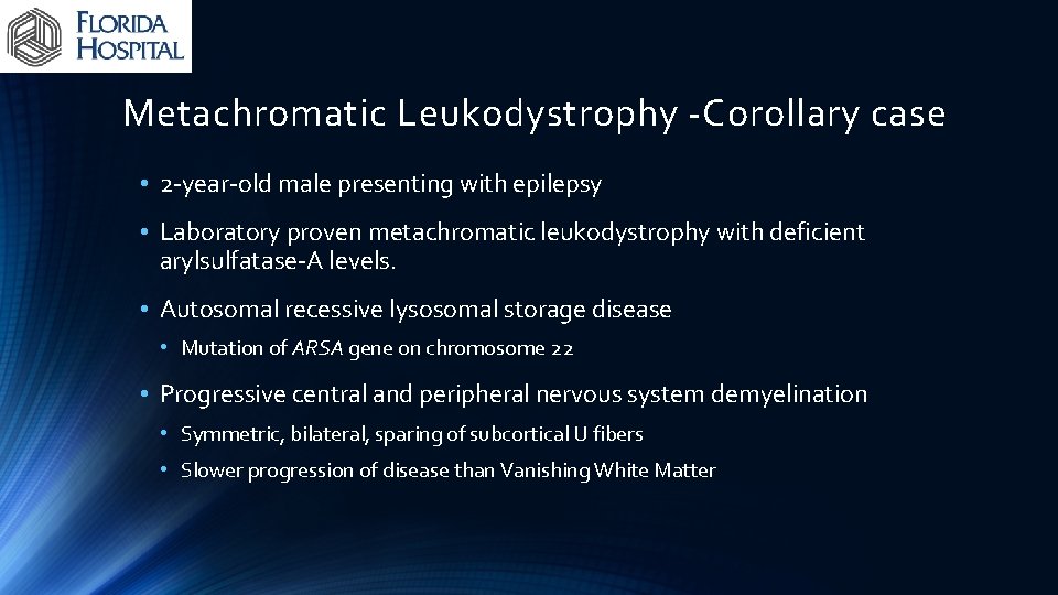 Metachromatic Leukodystrophy -Corollary case • 2 -year-old male presenting with epilepsy • Laboratory proven