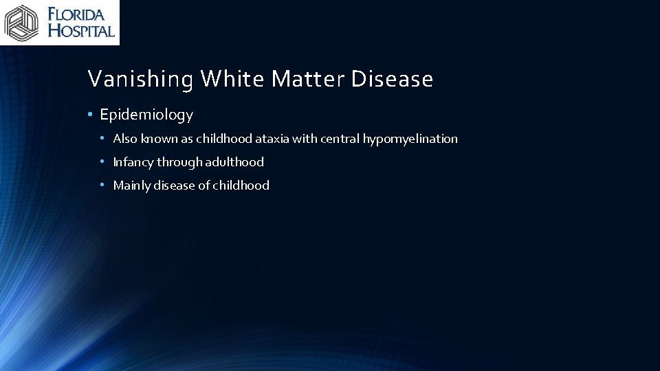 Vanishing White Matter Disease • Epidemiology • Also known as childhood ataxia with central