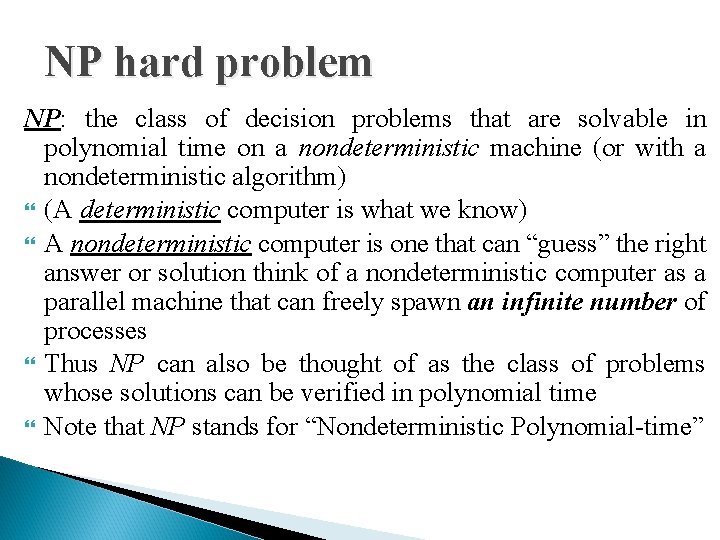 NP hard problem NP: the class of decision problems that are solvable in polynomial