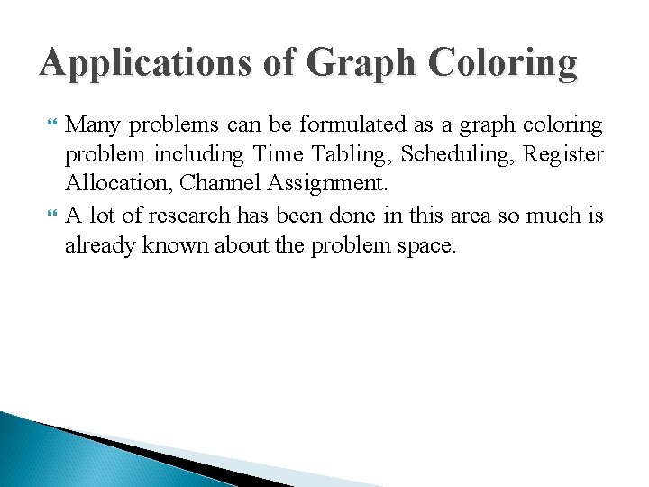Applications of Graph Coloring Many problems can be formulated as a graph coloring problem