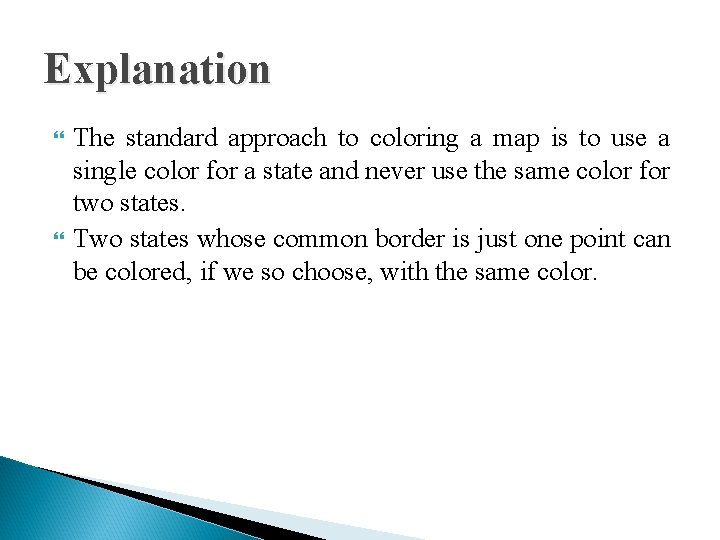 Explanation The standard approach to coloring a map is to use a single color