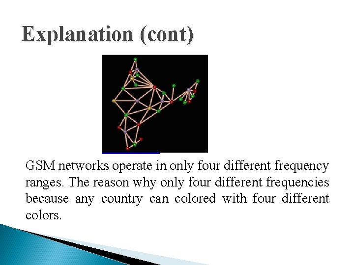 Explanation (cont) GSM networks operate in only four different frequency ranges. The reason why