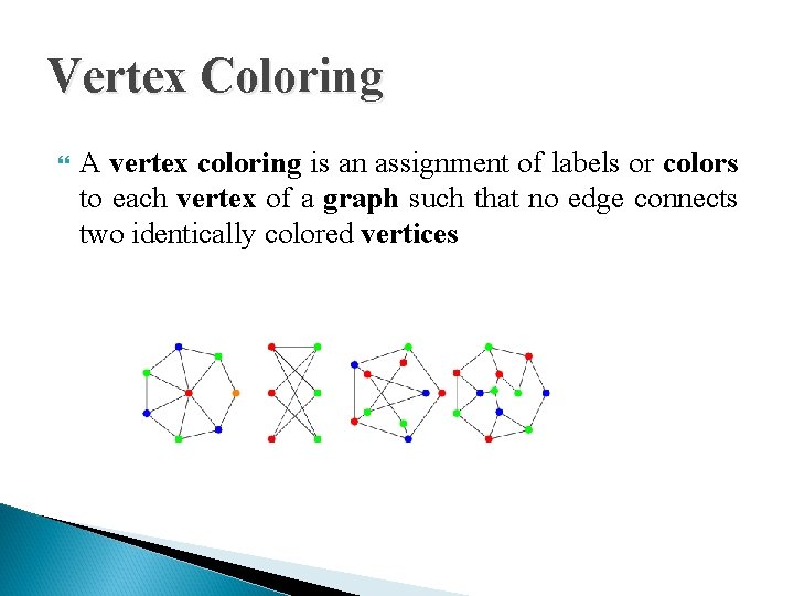 Vertex Coloring A vertex coloring is an assignment of labels or colors to each