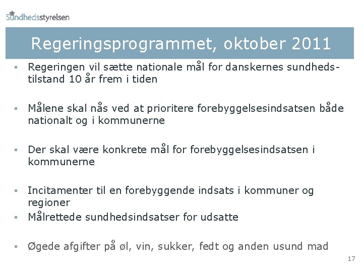 Regeringsprogrammet, oktober 2011 § Regeringen vil sætte nationale mål for danskernes sundhedstilstand 10 år